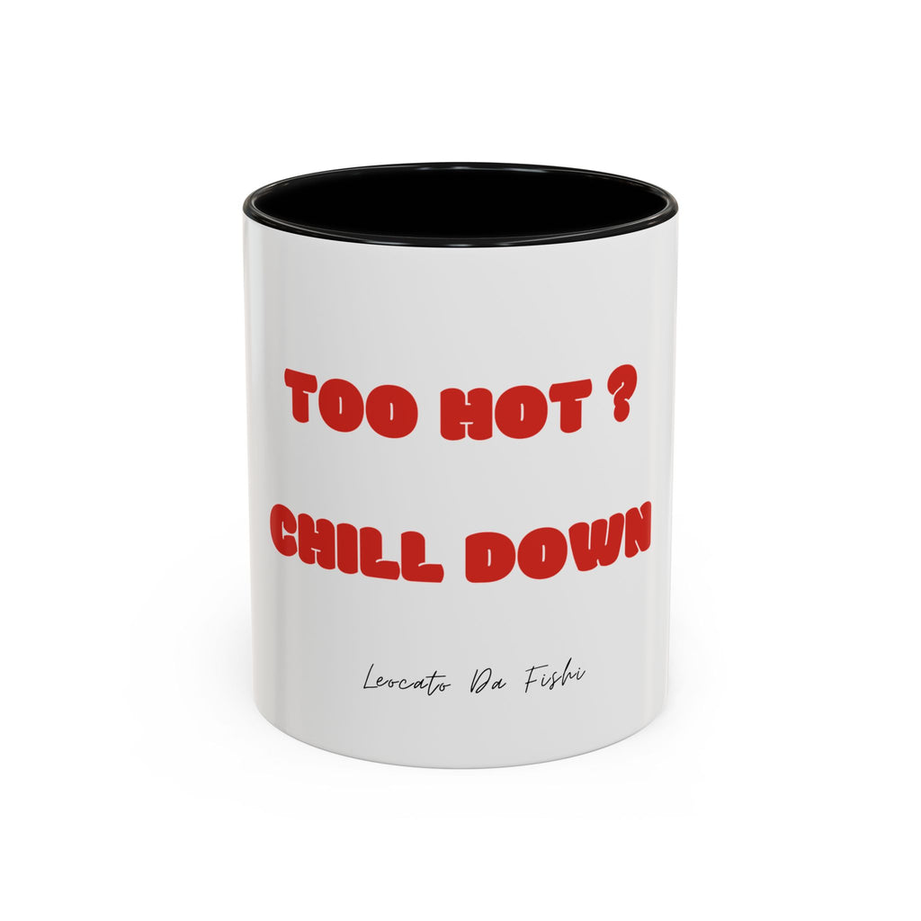 too hot  chill down Coffee Mug (11, 15oz)