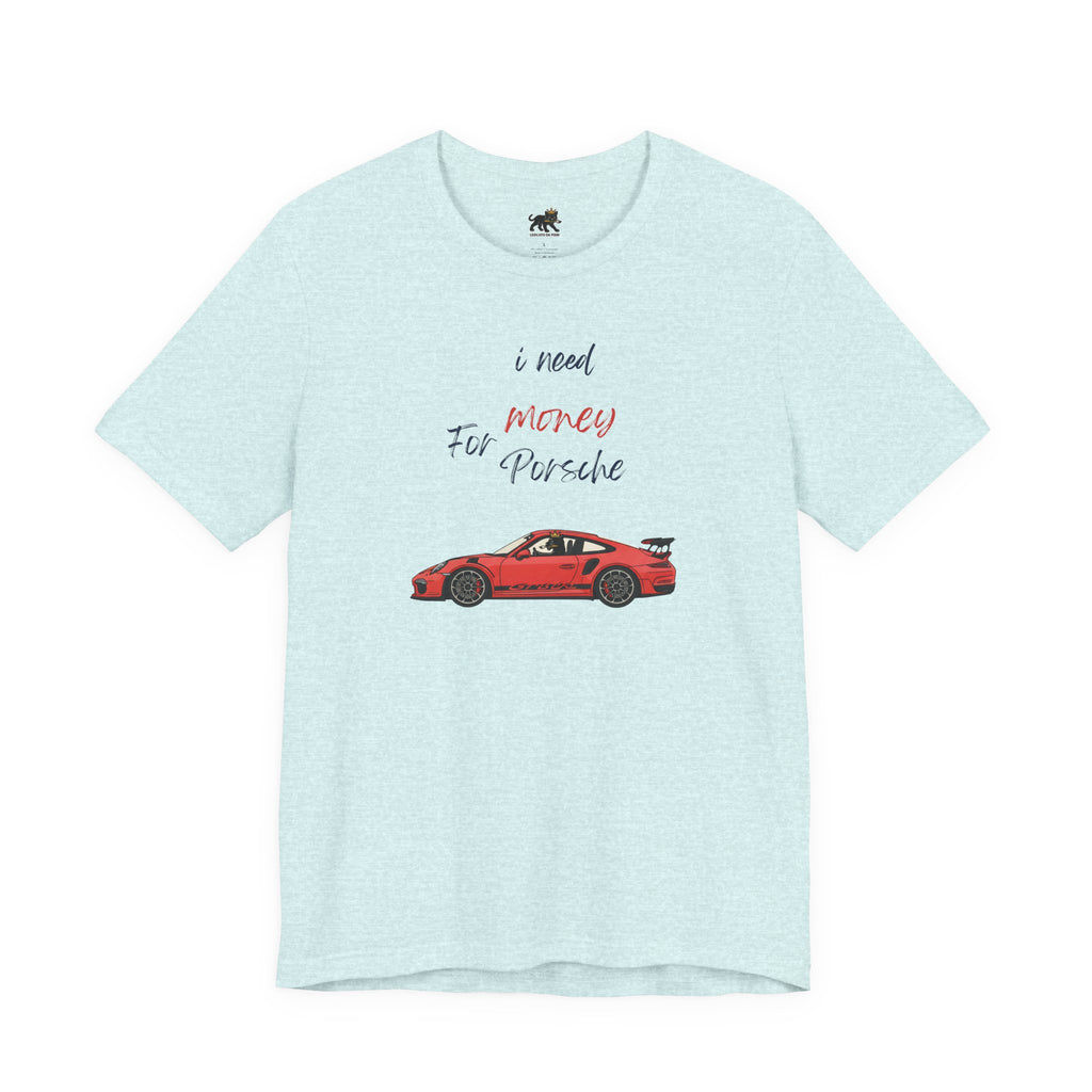 need money for porsche Graphic Tee, Casual Summer Shirt, Marine Life T-Shirt, Gift for Sea Lovers,  high quality