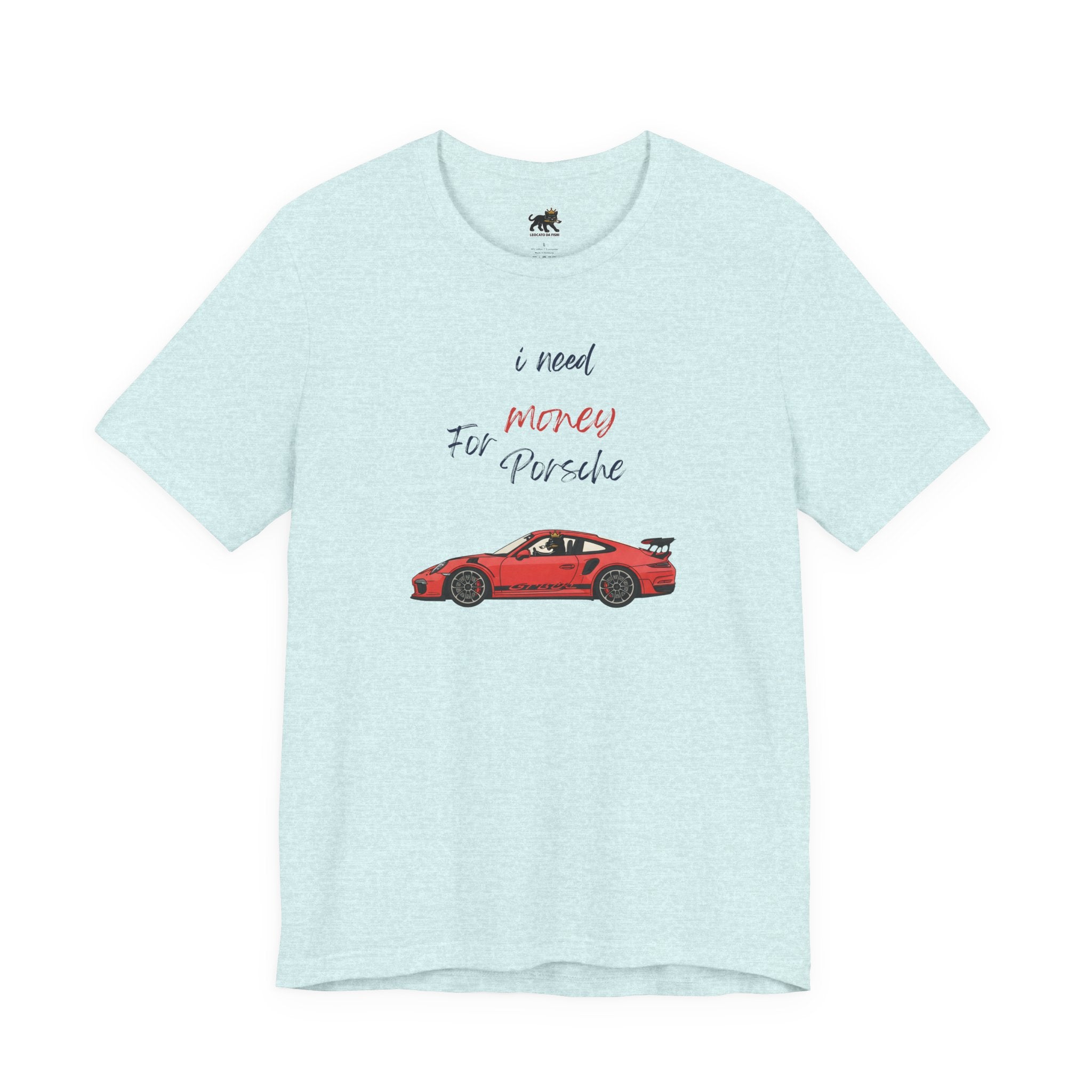 need money for porsche Graphic Tee, Casual Summer Shirt, Marine Life T-Shirt, Gift for Sea Lovers,  high quality