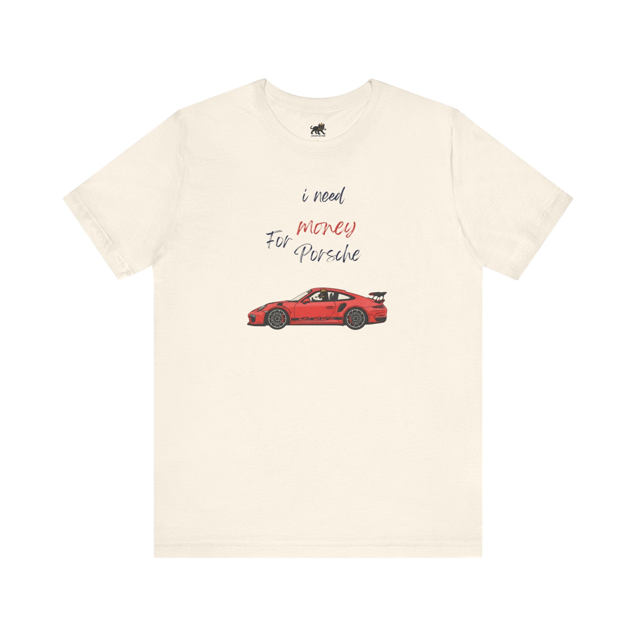 need money for porsche Graphic Tee, Casual Summer Shirt, Marine Life T-Shirt, Gift for Sea Lovers,  high quality