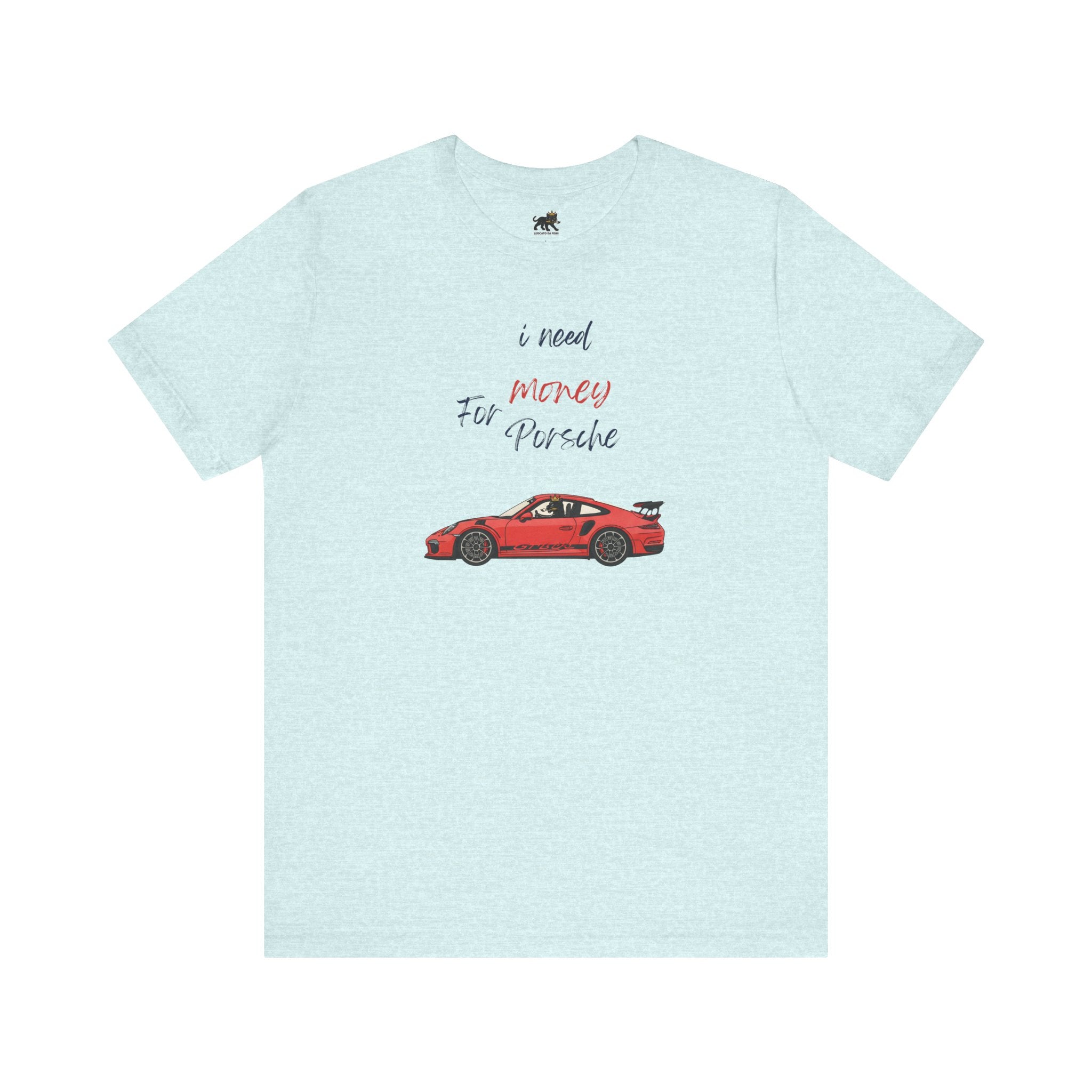 need money for porsche Graphic Tee, Casual Summer Shirt, Marine Life T-Shirt, Gift for Sea Lovers,  high quality