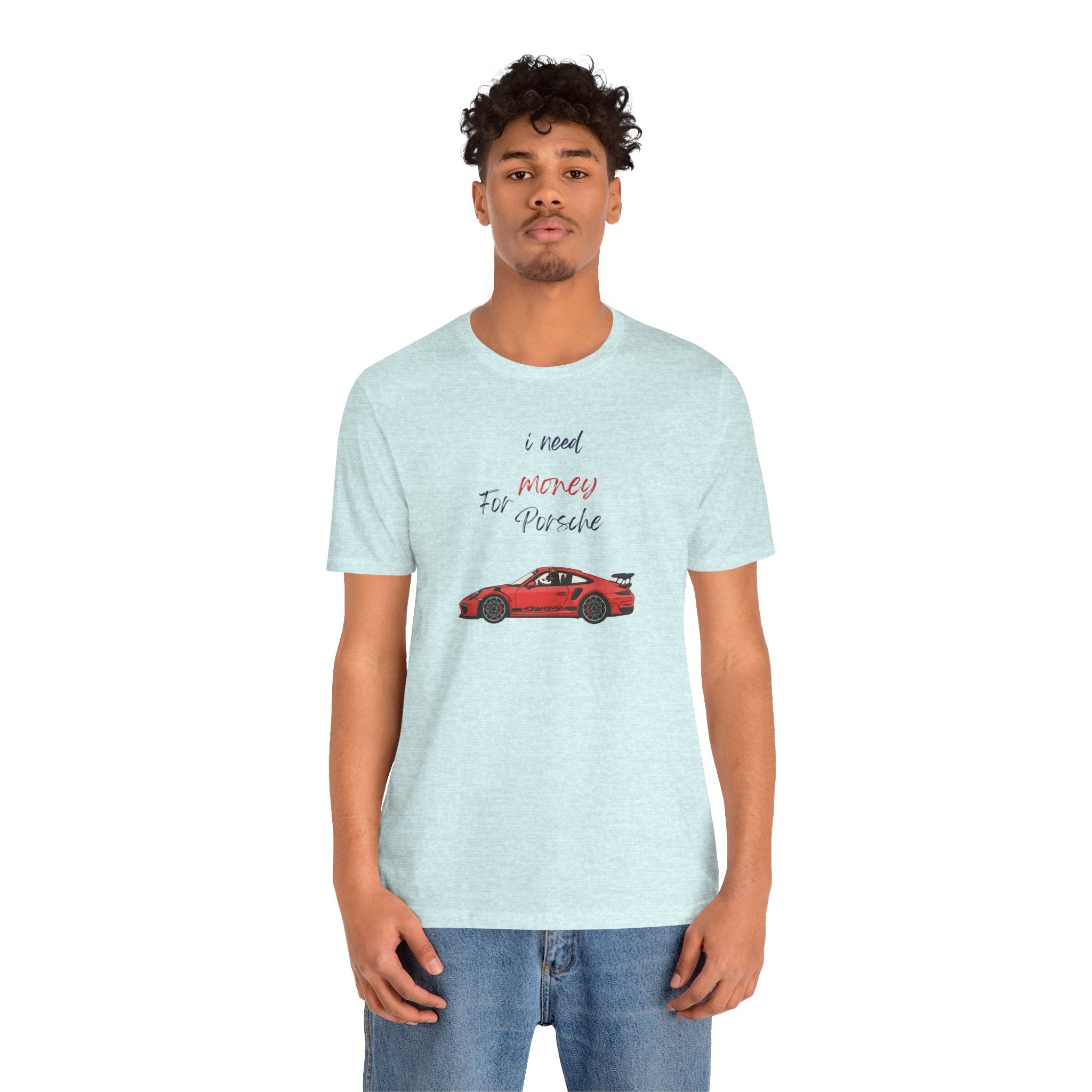 need money for porsche Graphic Tee, Casual Summer Shirt, Marine Life T-Shirt, Gift for Sea Lovers,  high quality