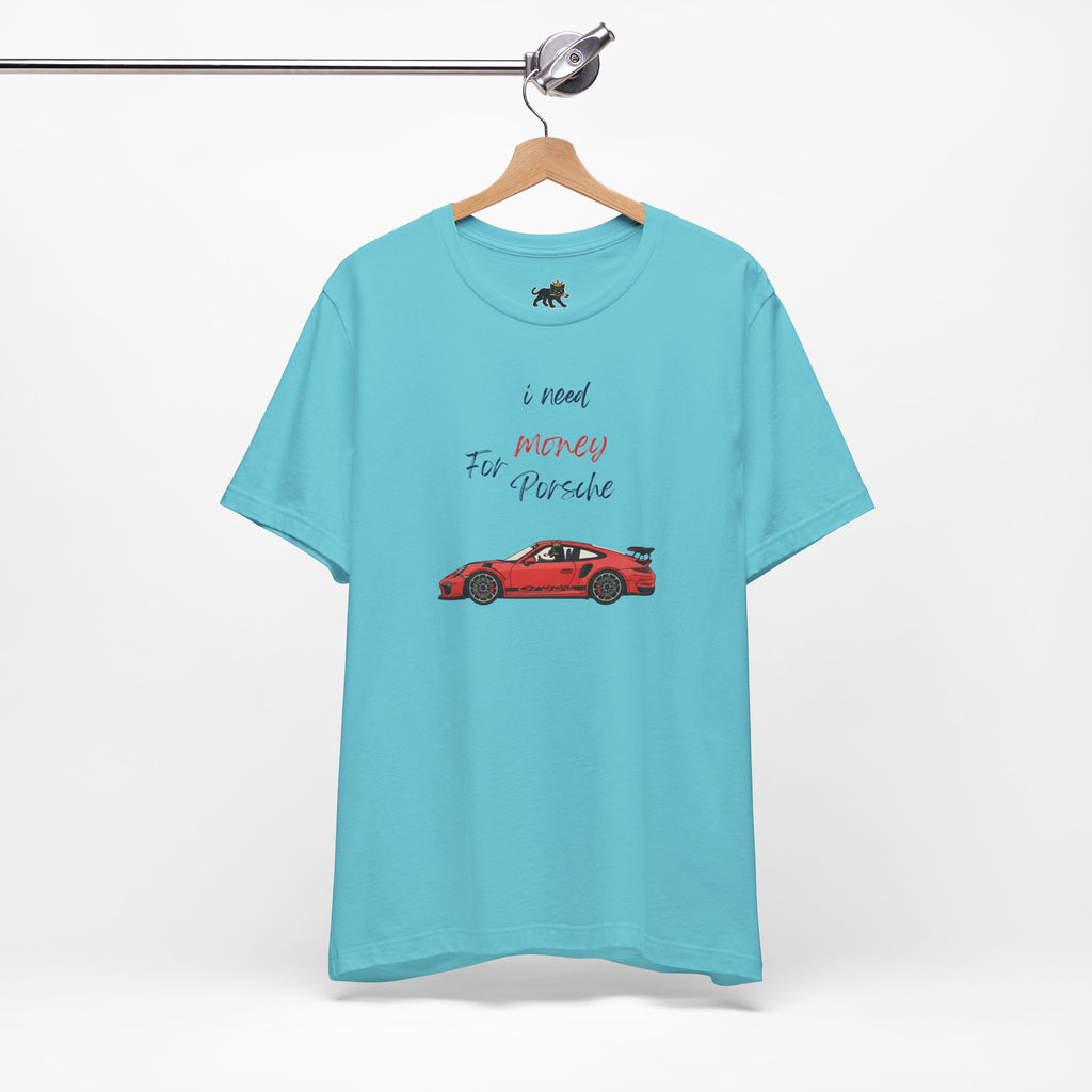 need money for porsche Graphic Tee, Casual Summer Shirt, Marine Life T-Shirt, Gift for Sea Lovers,  high quality