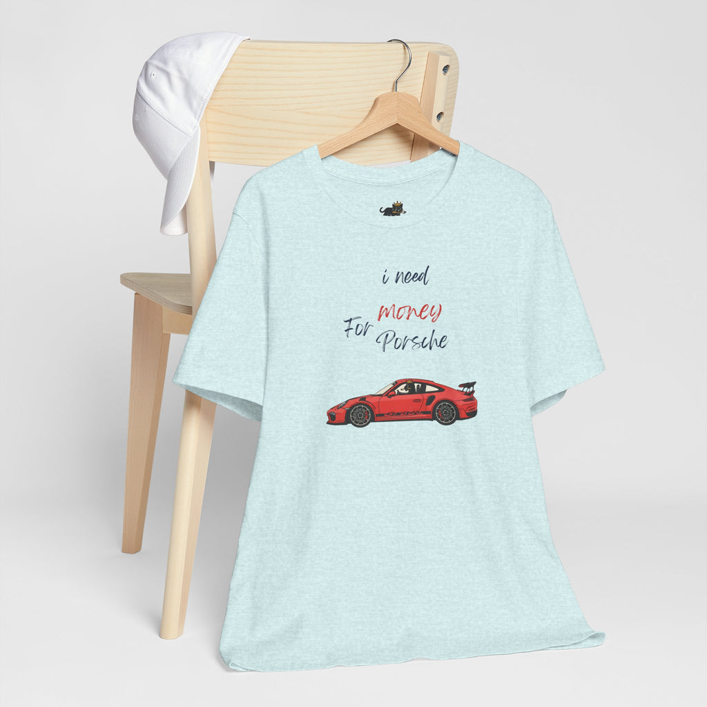 need money for porsche Graphic Tee, Casual Summer Shirt, Marine Life T-Shirt, Gift for Sea Lovers,  high quality