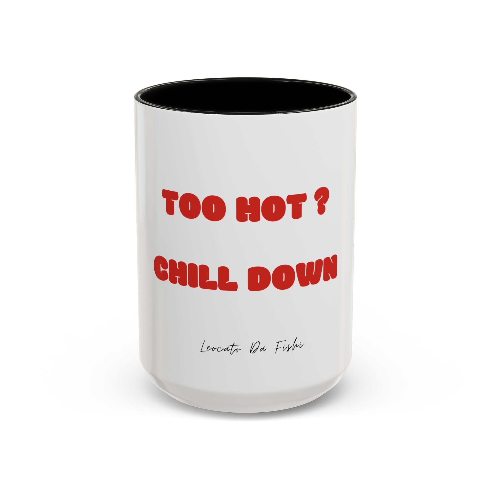 too hot  chill down Coffee Mug (11, 15oz)