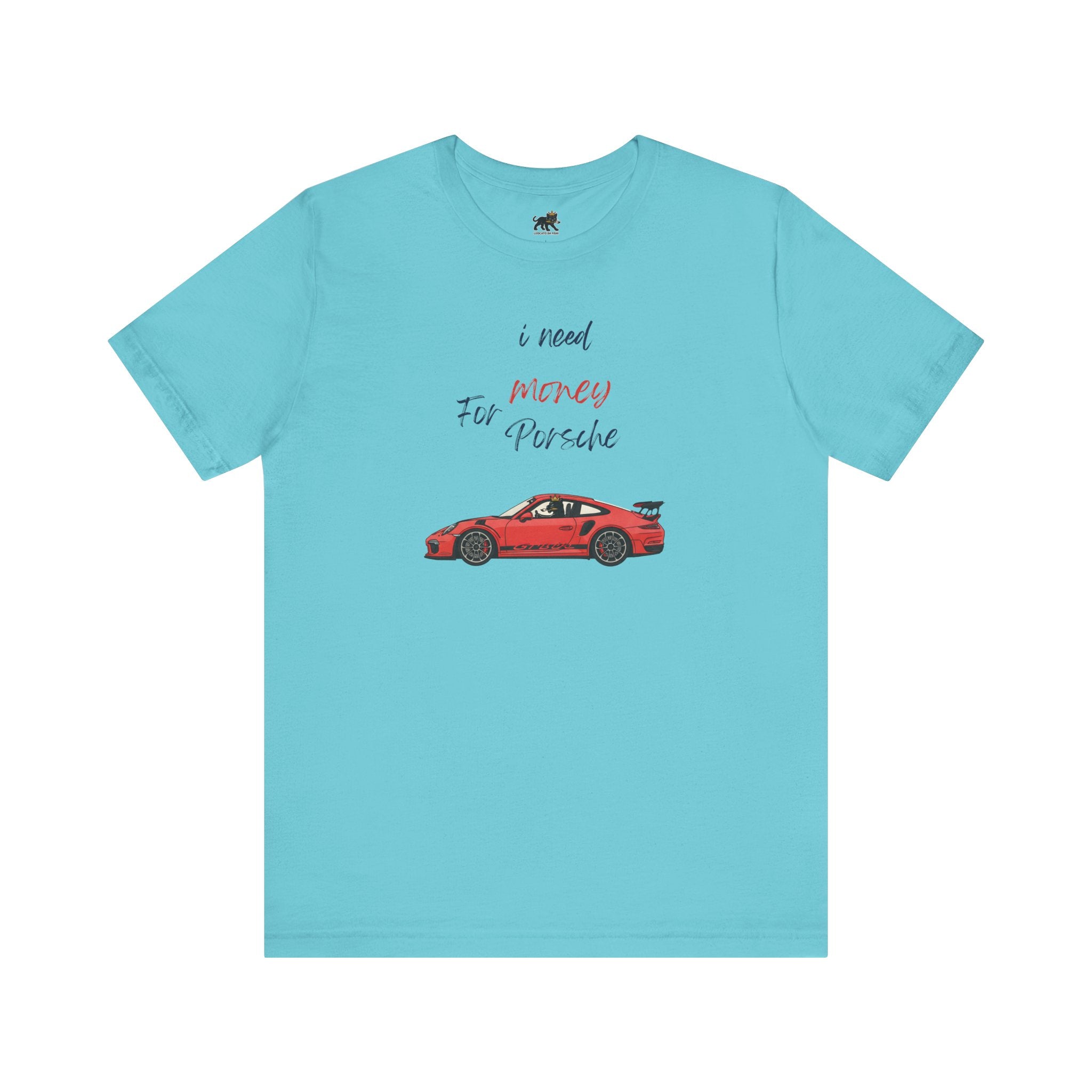 need money for porsche Graphic Tee, Casual Summer Shirt, Marine Life T-Shirt, Gift for Sea Lovers,  high quality