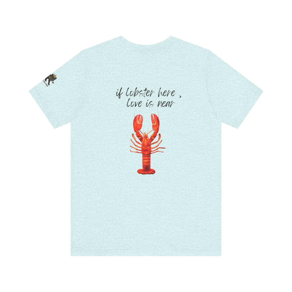 if lobster here love is near Graphic Tee, Casual Summer Shirt, Marine Life T-Shirt, Gift for Sea Lovers,  high quality
